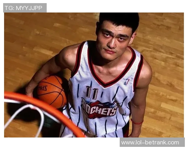 姚明身材比例解析：如何影响他的篮球生涯与运动表现